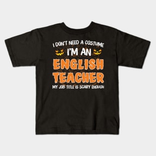 I_m An English Teacher My Job Title Is Scary Costume Shirt Kids T-Shirt